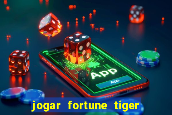 jogar fortune tiger sem depositar